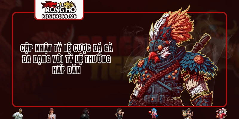 Đá Gà RONGHO99 - Sân Chơi Rực Lửa Của Những Chiến Kê 3 Cập nhật tỷ lệ cược đá gà đa dạng với tỷ lệ thưởng hấp dẫn