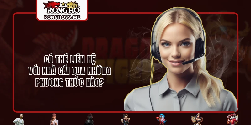 Liên Hệ RONGHO99 - Giải Đáp Tất Cả Thắc Mắc Của Người Chơi 2 Có thể liên hệ với nhà cái qua những phương thức nào?
