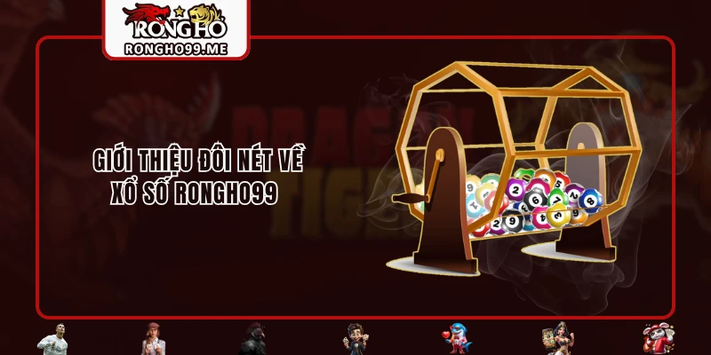 Xổ Số RONGHO99 - Siêu Phẩm Thử Vận May Ăn Thưởng Uy Tín 1 Giới thiệu đôi nét về xổ số RONGHO99